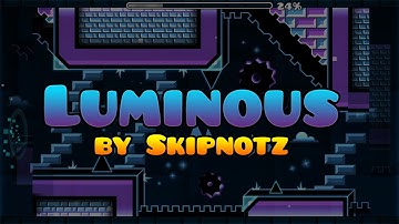 Geometry Dash - Luminous - by Skipnotz (w/ UPDATE in DESC)