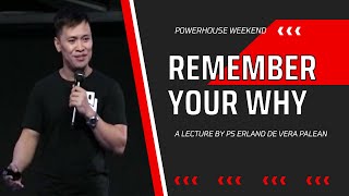 "REMEMBER YOUR WHY"  BY PS ERLAND DE VERA PALEAN