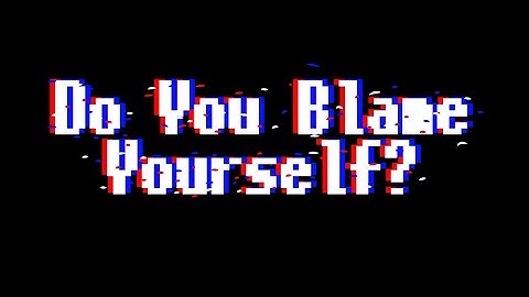 Do You Blame Yourself // Lore Audio