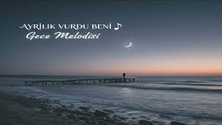 Ayrılık Vurdu Beni Duygusal Türkü Gece Melodisi