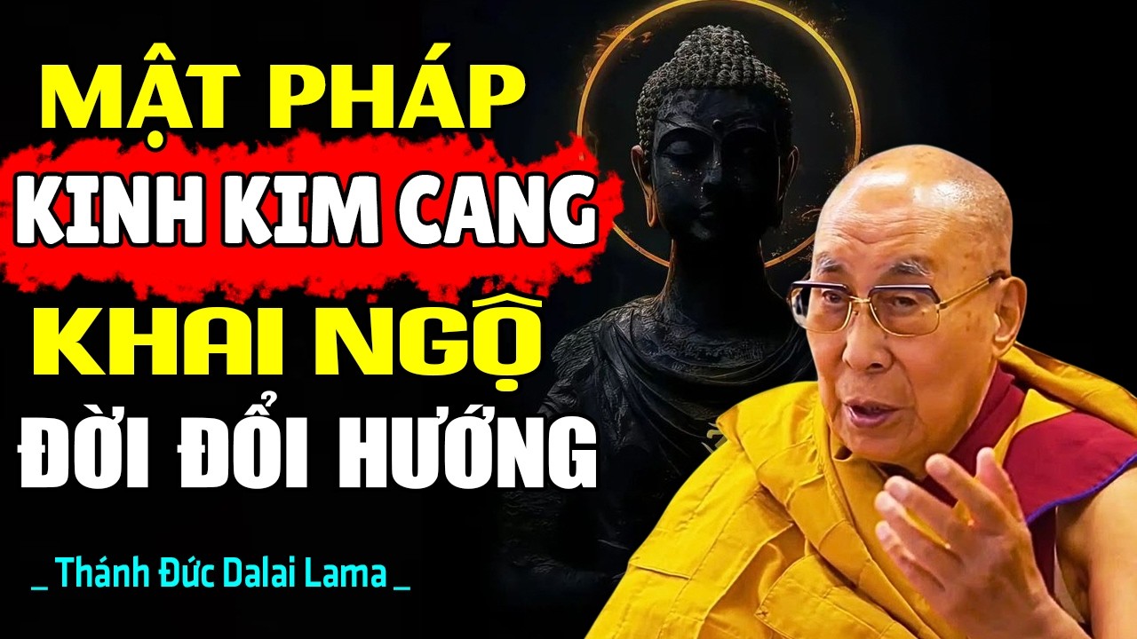 Kinh Kim Cang - Mật Pháp Phá Tan Ảo Tưởng, Khai Ngộ Đổi Đời | Thánh Đức Dalai Lama