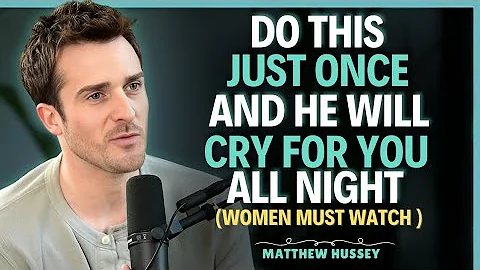 DO THIS ONCE and he will CRY FOR YOU all night... without even knowing WHY || MatthewHussey