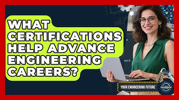 What Certifications Help Advance Engineering Careers? - Your Engineering Future