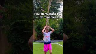 Pov Harry Kane Has No Trophies#harrykane#trophies#totenham#viral#fyp#foryou#views#soccer#football#yt