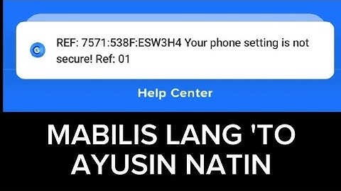 REF:7571 Phone settings not secured! kaya hindi ma-open Gcash 