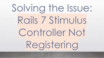 Solving the Issue: Rails 7 Stimulus Controller Not Registering