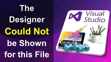 The Designer Could Not be Shown for this File in Visual Studio