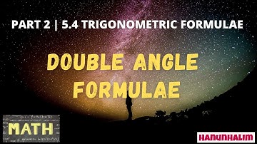 [PART 2] 5.4 Trigonometric Formulae | Derive and Use Double-Angle Formulae