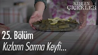 Kızların sarma keyfi... - Kırgın Çiçekler 25.  Resimi