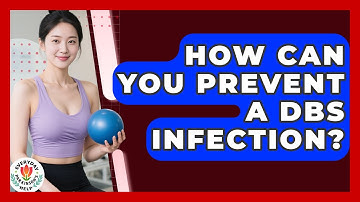 How Can You Prevent A DBS Infection? - Everyday Parkinsons Help