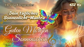 Guten Morgen, Sonnenschein – Heute ist mein Tag! ☀️ Energie-Booster mit 432 Hz|Affirmationen Song
