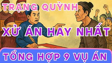 9 Vụ Án Trạng Quỳnh Xử Cực Gắt Khiến Quan Cứng Họng, Dân Làng Vỗ Tay Rầm Rầm