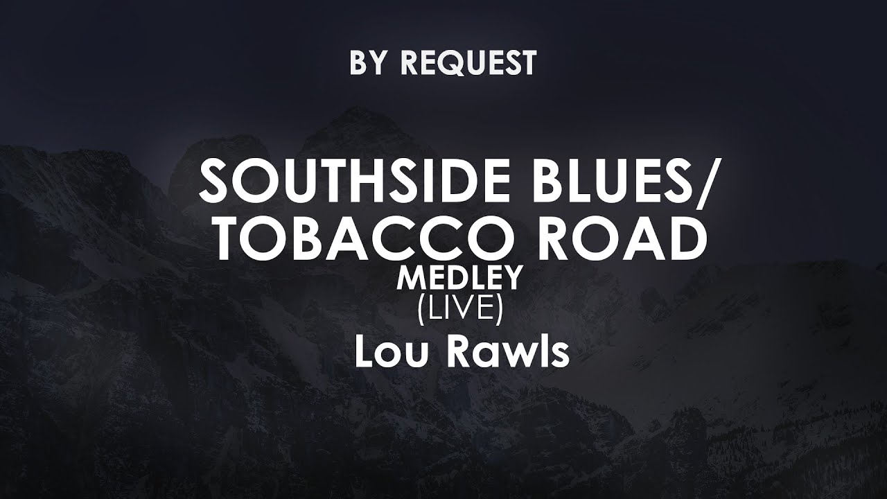 lou rawls tobacco road live Southside Blues /Tobacco Road Medley (Live)