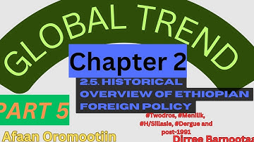 Global Trend Chapter 2 Part 5: Historical Overview of Ethiopian Foreign Policy|Afaan Oromootiin