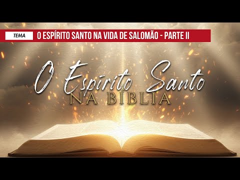 06/10/2025 - [O ESPÍRITO SANTO NA BÍBLIA] - ICM - "O Espírito Santo na vida de Salomão" Parte II