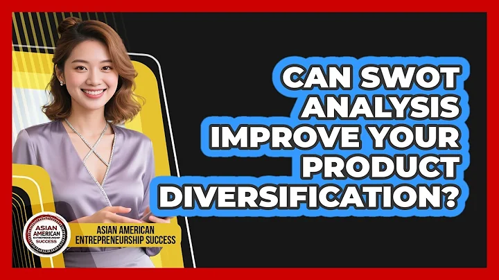 Can SWOT Analysis Improve Your Product Diversification? - Asian American Entrepreneurship Success