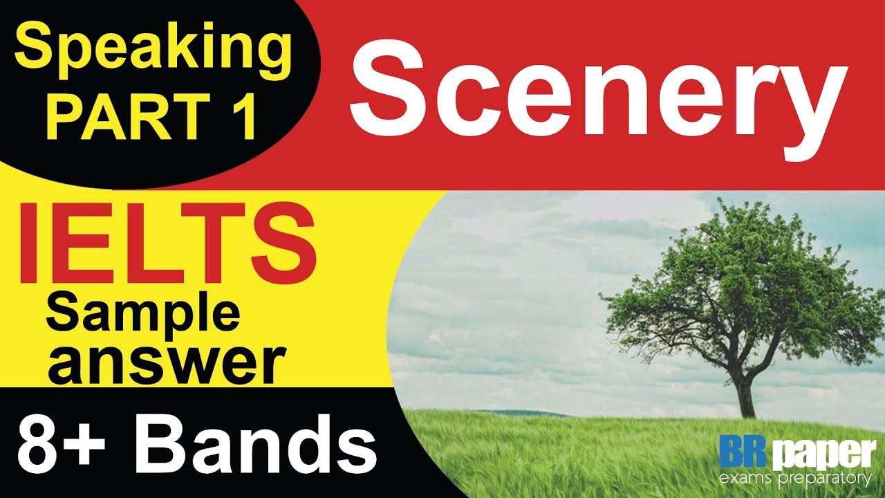 Topic - Scenery - IELTS Speaking Part 1 | Band 8 Sample Question ...