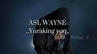ASL WAYNE - Yuraking yoq(Text Lyrics)