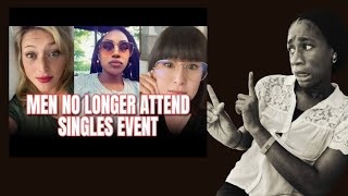 Men Are Now Scarce At Singles Events | Women Are Angry