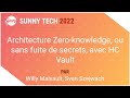 Sunny tech 2022 architecture zeroknowledge ou sans fuite de secrets avec hc vault