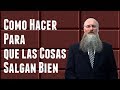 Como Hacer Para que las Cosas Salgan Bien