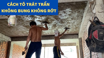 Tô trát trần. Mẹo tô trát trần nhà không bong dộp. Xây nhà giá rẻ | Ngôi nhà của bạn.