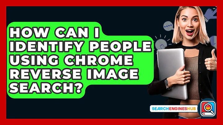 How Can I Identify People Using Chrome Reverse Image Search? - SearchEnginesHub.com