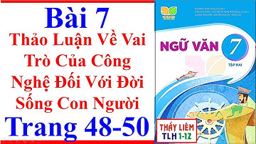 Ngữ Văn 7 Bài 7 | Thảo Luận Về Vai Trò Của Công Nghệ Đối Với Đời Sống Trang 48 - 50 Kết Nối Tri Thức