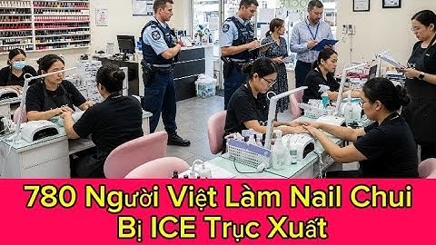Úc Trục Xuất 780 Người Việt – Làm Nail & Lao Động Chui Tăng Mạnh!