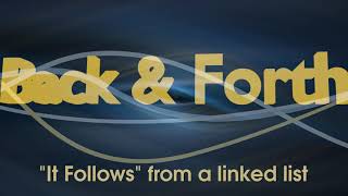 Back & Forth - It follows from a linked list