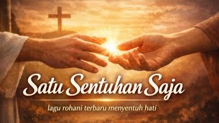 Lagu Rohani Terbaru 2026| Satu Sentuhan Saja (Official Musik Video)