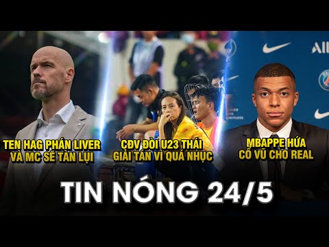 TIN NÓNG BÓNG ĐÁ 24/5 |TEN HAG PHÁN LIVER VÀ MC SẼ TÀN LỤI – CĐV ĐÒI U23 THÁI GIẢI TÁN VÌ QUÁ NHỤC