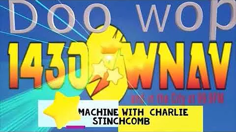 Charlie Stinchcomb "The Time Machine"  on WNAV  Doo Wop , Vocal group Harmony , Old Soul and R&B