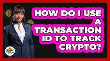 How Do I Use a Transaction ID to Track Crypto?