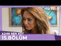 Adını Sen Koy 15.Bölüm