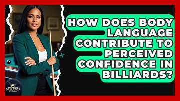 How Does Body Language Contribute To Perceived Confidence In Billiards? - Billiards Hustlers