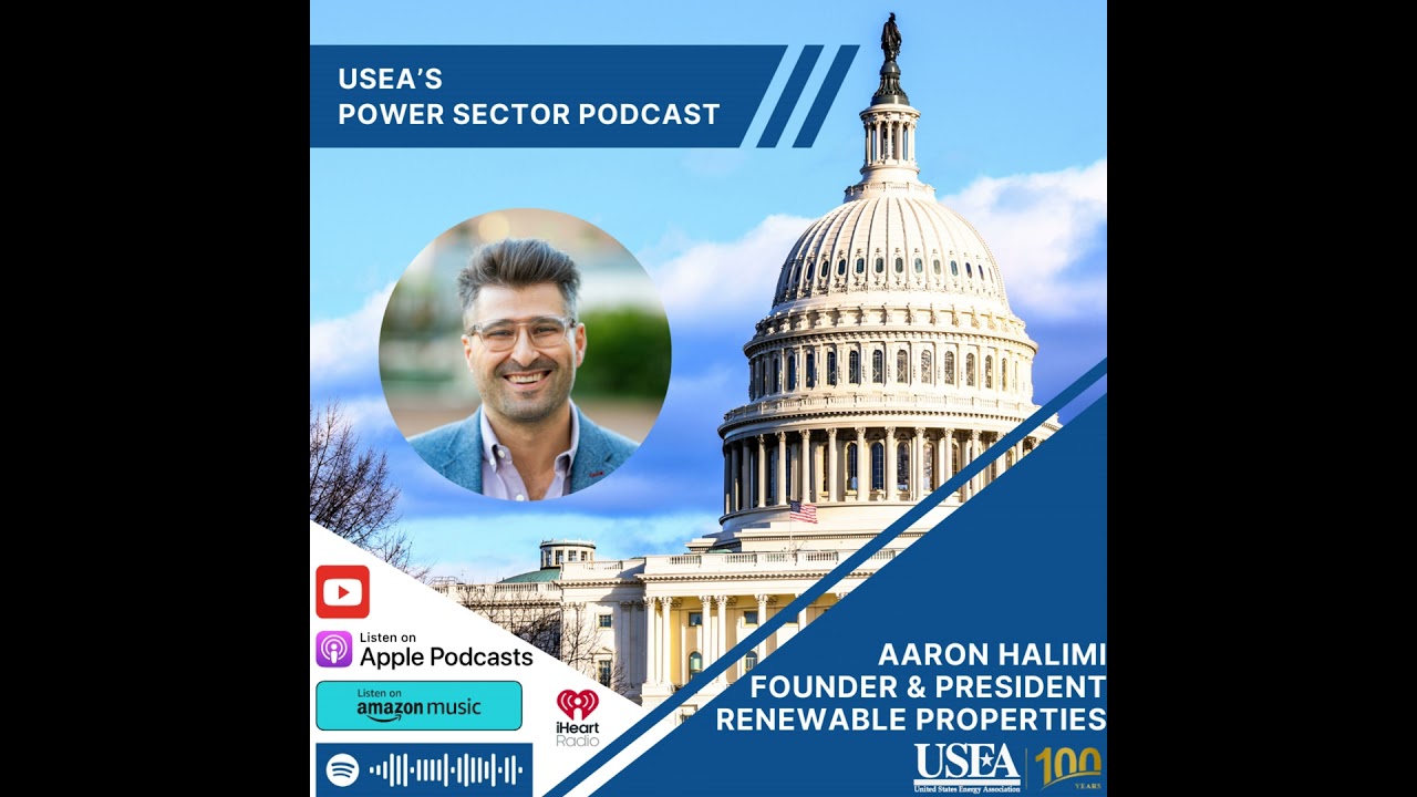 USEA Power Sector Podcast Episode 164: Renewable Properties Founder & President Aaron Halimi