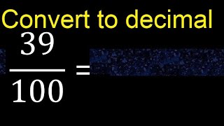 Convert 39/100 to decimal . How To Convert Decimals to Fractions