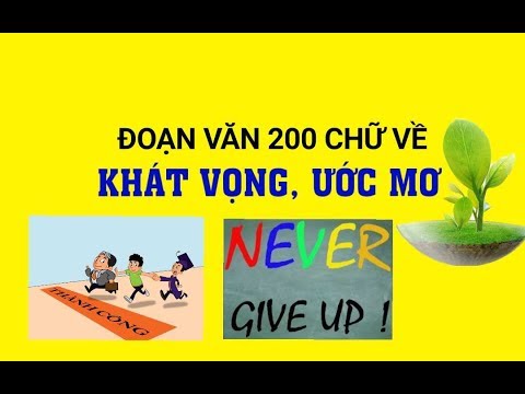 Video VIẾT ĐOẠN VĂN 200 CHỮ VỀ KHÁT VỌNG, ƯỚC MƠ - youtube
