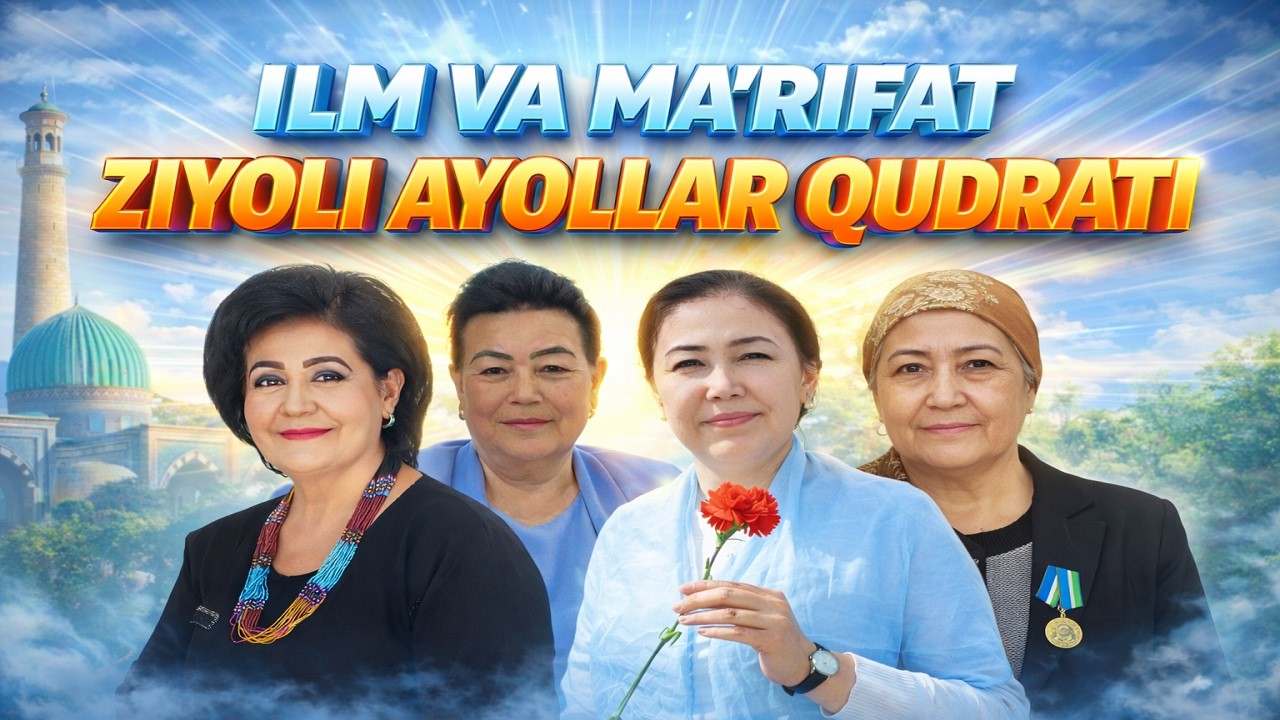 ILM VA MA'RIFAT - ZIYOLI AYOLLAR QUDRATI