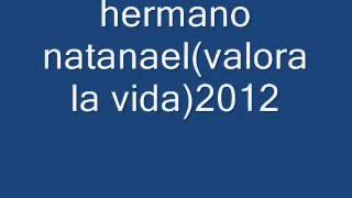 Hermano Natanael - Valora La Vida