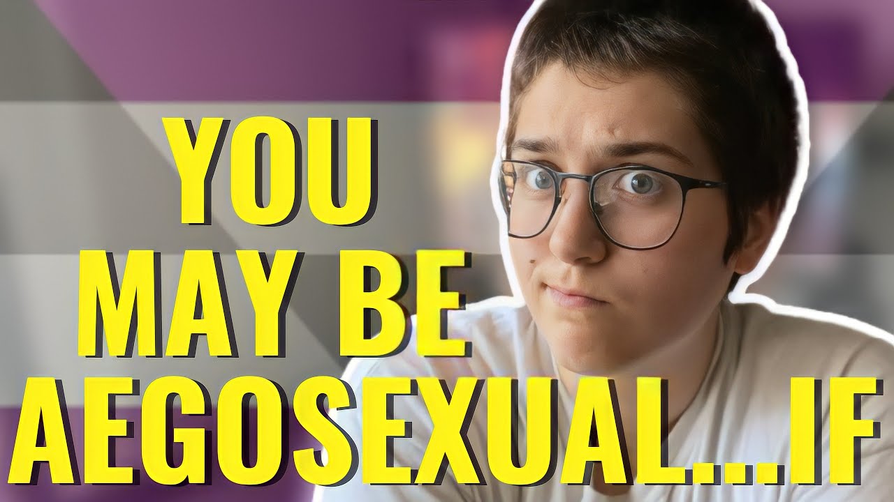 5 Signs You Might Be Aegosexual Youtube 