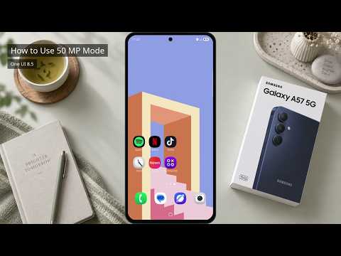 How to Use 50 MP Mode on Samsung Galaxy A57 with One UI 8.5