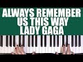 Download Lagu HOW TO PLAY: ALWAYS REMEMBER US THIS WAY - LADY GAGA