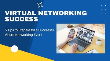 Virtual Networking Success - 5 Tips to Prepare for a Successful Virtual Networking Event