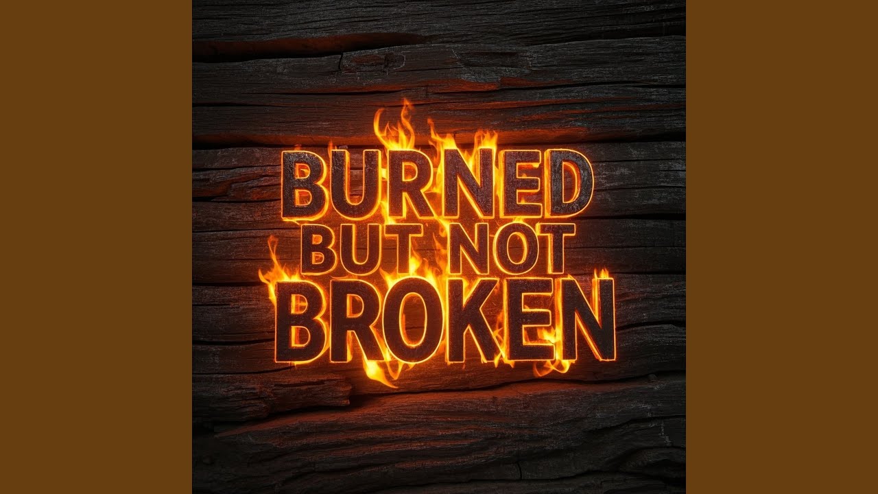 Watch BURNED BUT NOT BROKEN on YouTube Watch BURNED BUT NOT BROKEN on YouTube