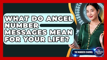 What Do Angel Number Messages Mean For Your Life? - The Numbers Channel