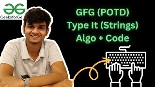 GFG || Type It || Explanation + Java Code || POTD || Hindi