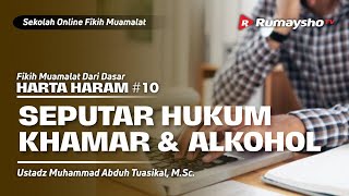 HARTA HARAM 10. SEPUTAR HUKUM KHAMAR DAN ALKOHOL - Ustadz M. Abduh Tuasikal