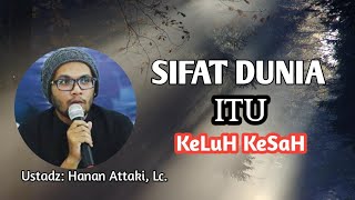Sifat dunia Itu keluh Kesah. (Ustadz Hanan Attaki, Lc.)